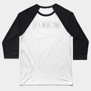 If I Were You - Life After Death Baseball T-Shirt